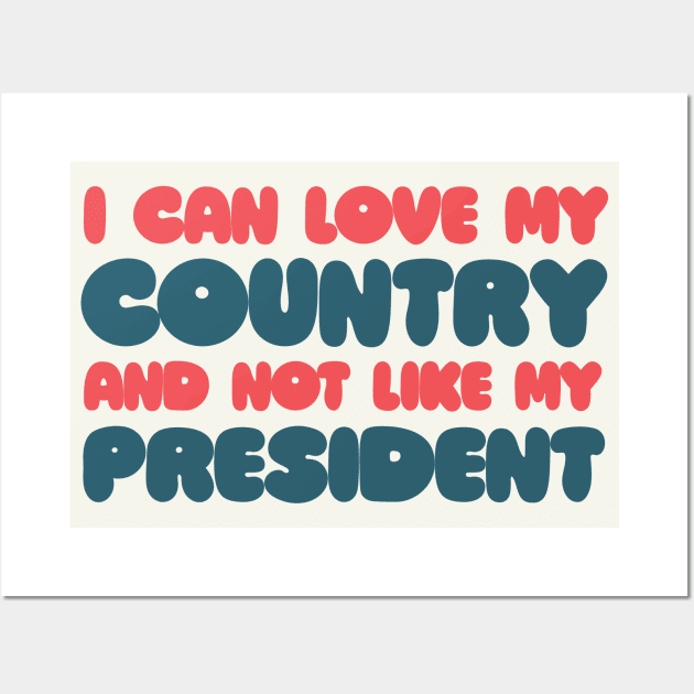 I can love my country and not like my president! Wall Art by DankFutura